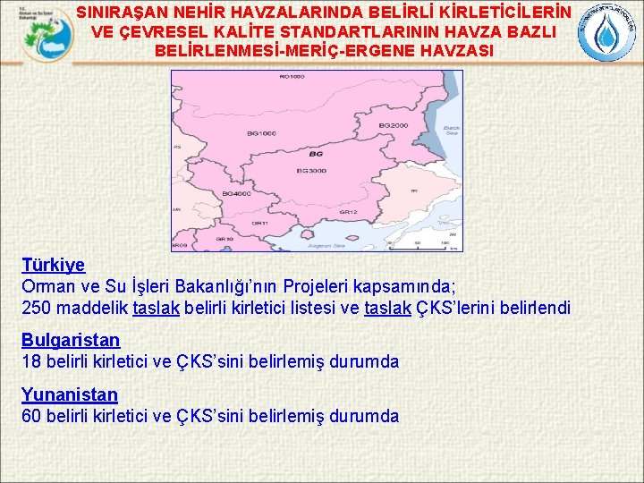 SINIRAŞAN NEHİR HAVZALARINDA BELİRLİ KİRLETİCİLERİN VE ÇEVRESEL KALİTE STANDARTLARININ HAVZA BAZLI BELİRLENMESİ-MERİÇ-ERGENE HAVZASI Türkiye