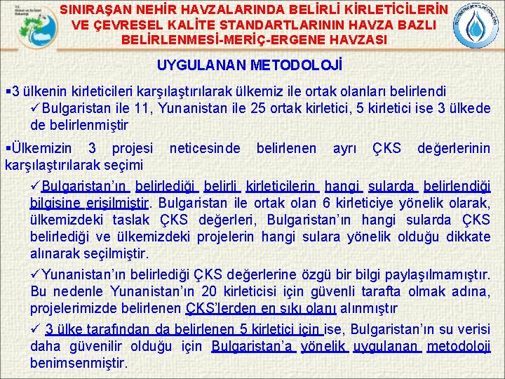 SINIRAŞAN NEHİR HAVZALARINDA BELİRLİ KİRLETİCİLERİN VE ÇEVRESEL KALİTE STANDARTLARININ HAVZA BAZLI BELİRLENMESİ-MERİÇ-ERGENE HAVZASI UYGULANAN