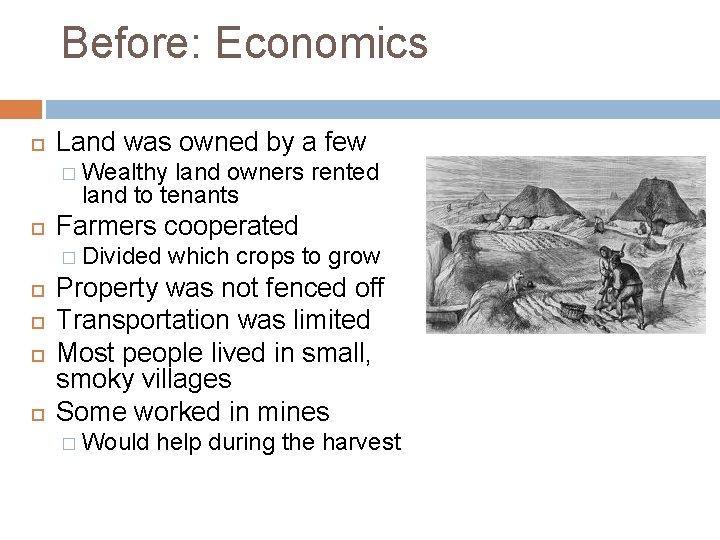 Before: Economics Land was owned by a few � Wealthy land owners rented land