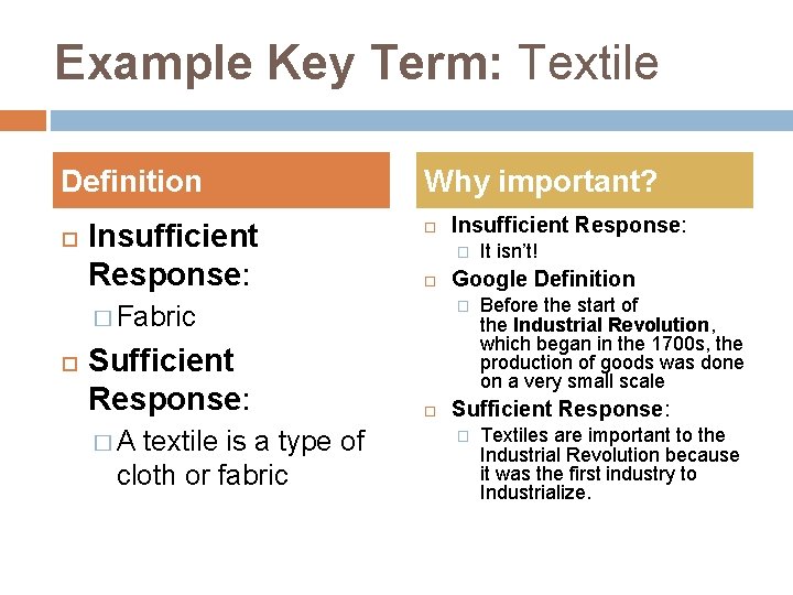 Example Key Term: Textile Definition Insufficient Response: Why important? � Sufficient Response: � A