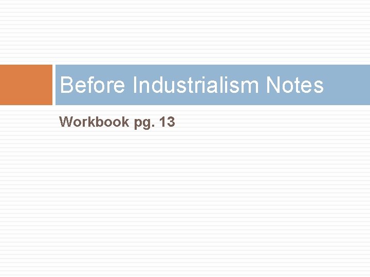 Before Industrialism Notes Workbook pg. 13 