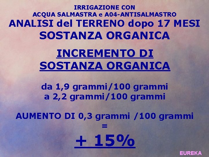 IRRIGAZIONE CON ACQUA SALMASTRA e A 04 -ANTISALMASTRO ANALISI del TERRENO dopo 17 MESI