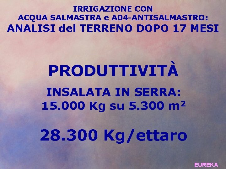 IRRIGAZIONE CON ACQUA SALMASTRA e A 04 -ANTISALMASTRO: ANALISI del TERRENO DOPO 17 MESI