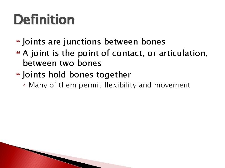 Definition Joints are junctions between bones A joint is the point of contact, or