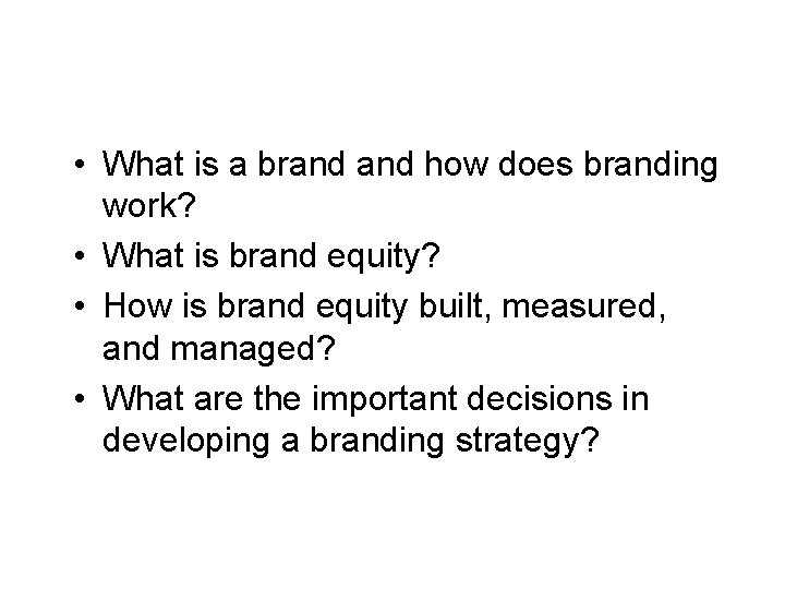 Chapter Questions • What is a brand how does branding work? • What is