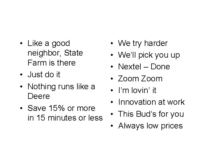 Slogans • Like a good neighbor, State Farm is there • Just do it