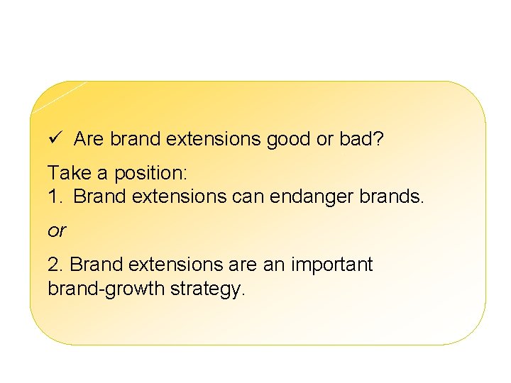 Marketing Debate ü Are brand extensions good or bad? Take a position: 1. Brand