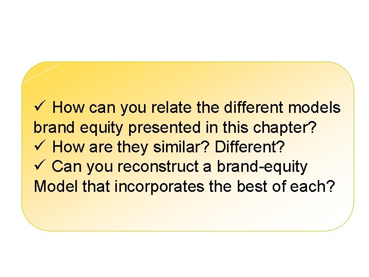 Marketing Discussion ü How can you relate the different models brand equity presented in