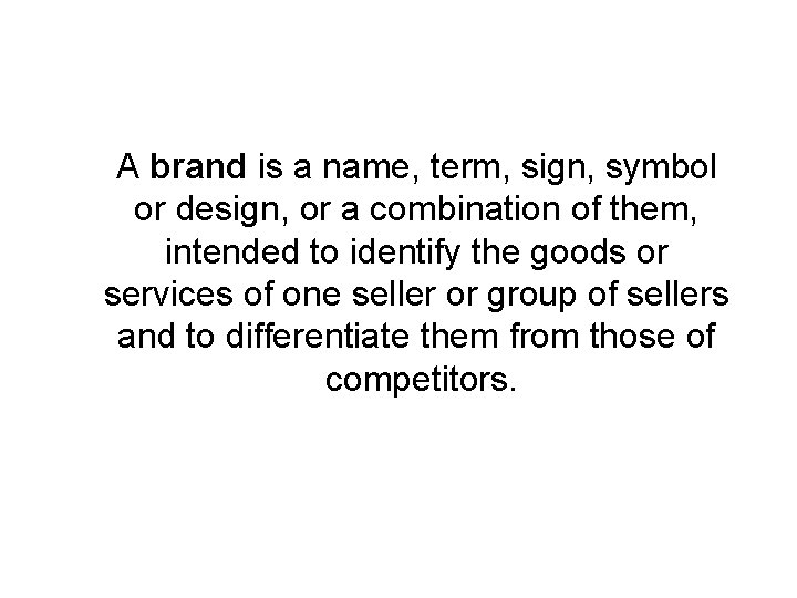 What is a Brand? A brand is a name, term, sign, symbol or design,