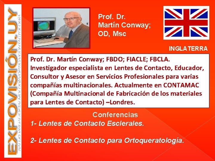 Prof. Dr. Martín Conway; OD, Msc INGLATERRA Prof. Dr. Martín Conway; FBDO; FIACLE; FBCLA.