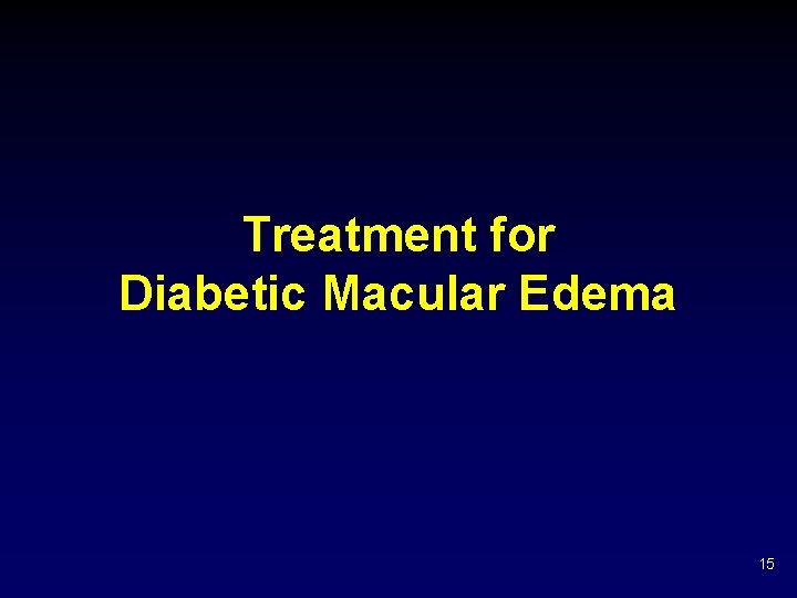 Treatment for Diabetic Macular Edema 15 