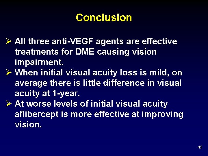 Conclusion Ø All three anti-VEGF agents are effective treatments for DME causing vision impairment.