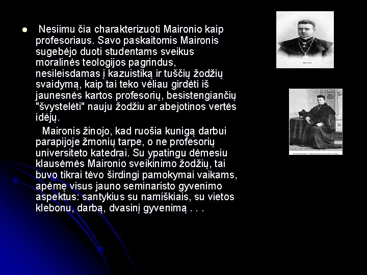  Nesiimu čia charakterizuoti Maironio kaip profesoriaus. Savo paskaitomis Maironis sugebėjo duoti studentams sveikus