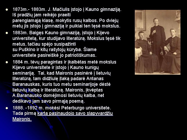 l l 1873 m. - 1883 m. J. Mačiulis įstojo į Kauno gimnaziją. Iš