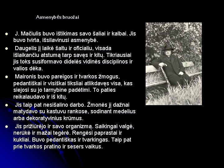 Asmenybės bruožai l l l J. Mačiulis buvo ištikimas savo šaliai ir kalbai. Jis