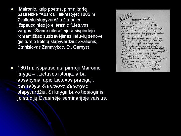 l Maironis, kaip poetas, pirmą kartą pasireiškė “Aušros” laikraštyje: 1885 m. Zvalionio slapyvardžiu čia