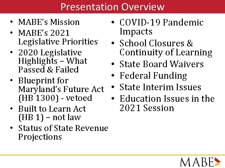 Presentation Overview • MABE’s Mission • • MABE’s 2021 Legislative Priorities • • 2020