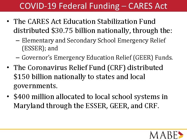 COVID-19 Federal Funding – CARES Act • The CARES Act Education Stabilization Fund distributed