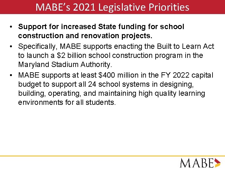 MABE’s 2021 Legislative Priorities • Support for increased State funding for school construction and