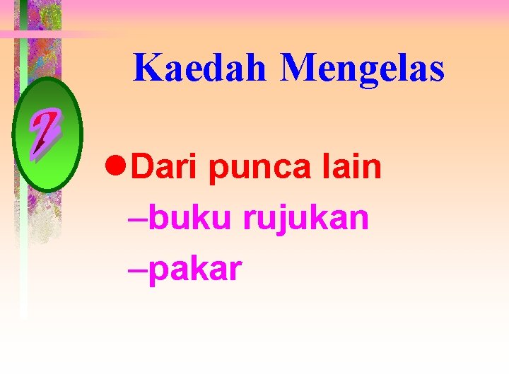 Kaedah Mengelas l. Dari punca lain –buku rujukan –pakar 