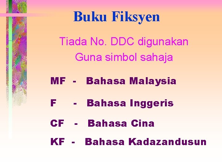 Buku Fiksyen Tiada No. DDC digunakan Guna simbol sahaja MF - Bahasa Malaysia F