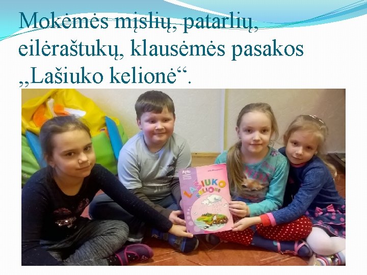 Mokėmės mįslių, patarlių, eilėraštukų, klausėmės pasakos , , Lašiuko kelionė“. 