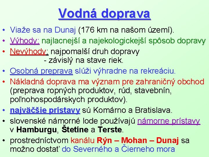 Vodná doprava • Viaže sa na Dunaj (176 km na našom území). • Výhody: