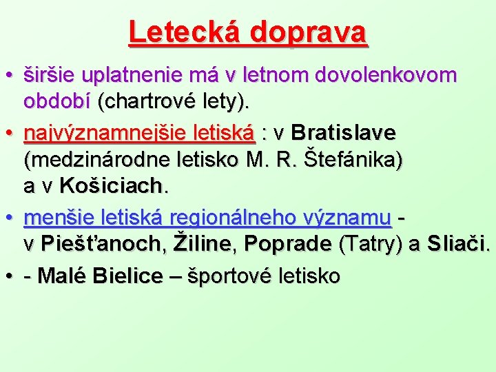 Letecká doprava • širšie uplatnenie má v letnom dovolenkovom období (chartrové lety). • najvýznamnejšie