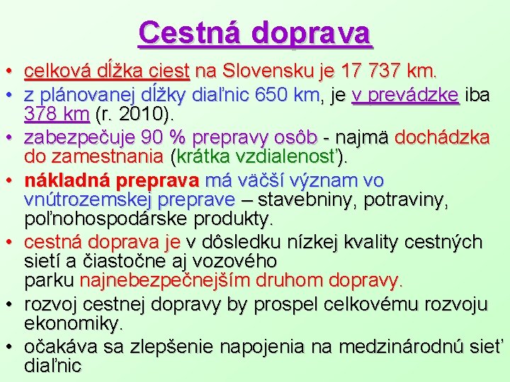 Cestná doprava • celková dĺžka ciest na Slovensku je 17 737 km. • z