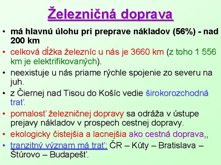 Železničná doprava • má hlavnú úlohu pri preprave nákladov (56%) - nad 200 km