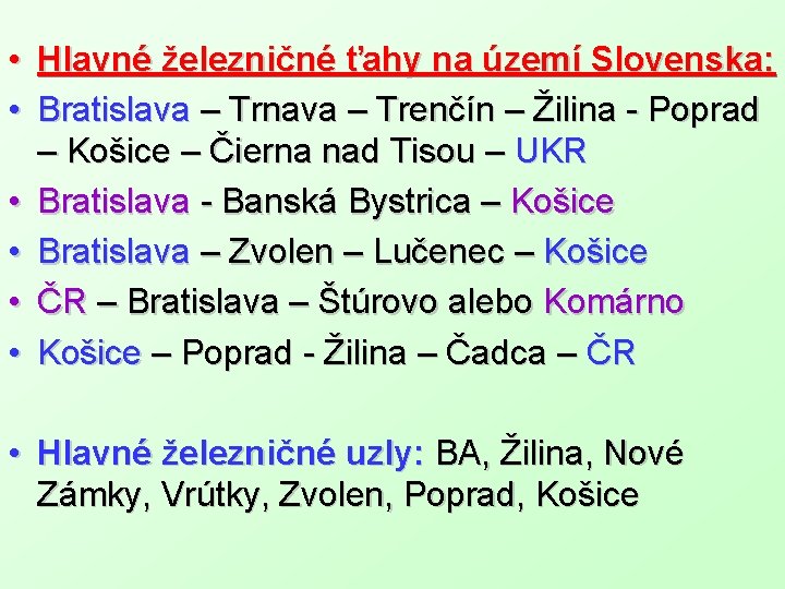  • Hlavné železničné ťahy na území Slovenska: • Bratislava – Trnava – Trenčín