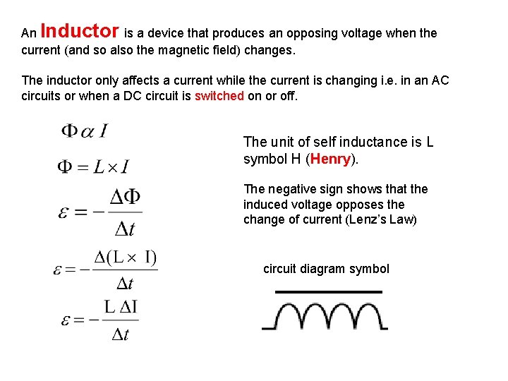 An Inductor is a device that produces an opposing voltage when the current (and
