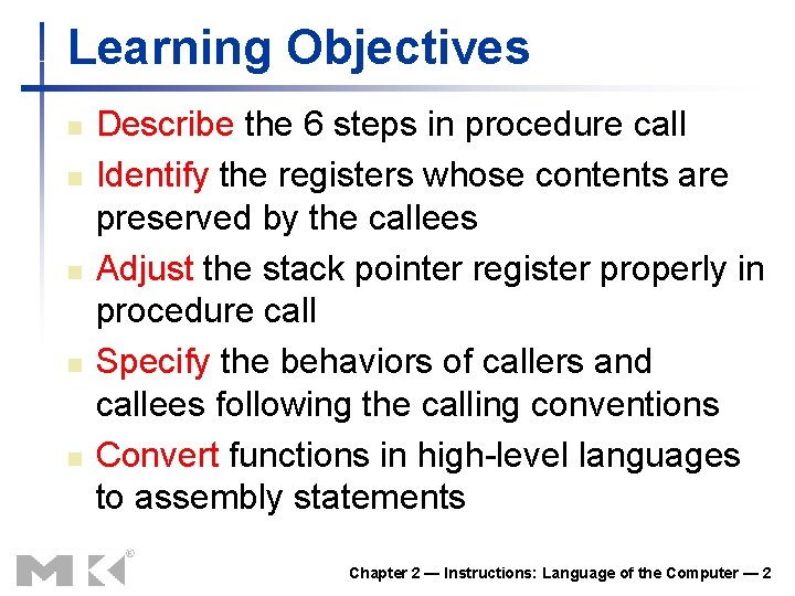 Learning Objectives n n n Describe the 6 steps in procedure call Identify the