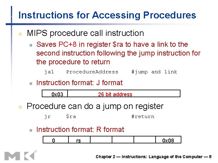 Instructions for Accessing Procedures n MIPS procedure call instruction n Saves PC+8 in register