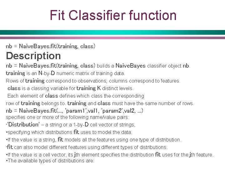 Fit Classifier function nb = Naive. Bayes. fit(training, class) Description nb = Naive. Bayes.