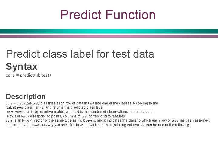 Predict Function Predict class label for test data Syntax cpre = predict(nb, test) Description