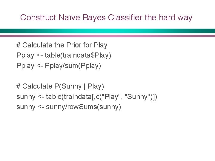 Construct Naïve Bayes Classifier the hard way # Calculate the Prior for Play Pplay