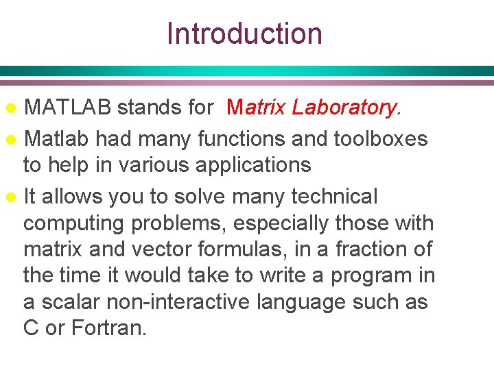 Introduction MATLAB stands for Matrix Laboratory. l Matlab had many functions and toolboxes to