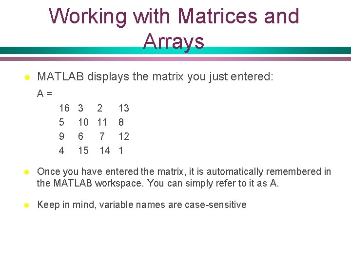 Working with Matrices and Arrays l MATLAB displays the matrix you just entered: A