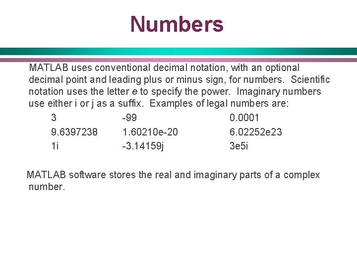 Numbers MATLAB uses conventional decimal notation, with an optional decimal point and leading plus