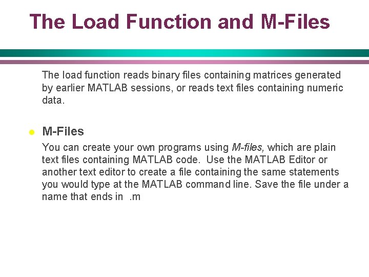 The Load Function and M-Files The load function reads binary files containing matrices generated