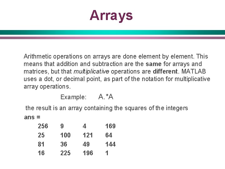 Arrays Arithmetic operations on arrays are done element by element. This means that addition