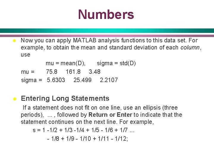 Numbers Now you can apply MATLAB analysis functions to this data set. For example,