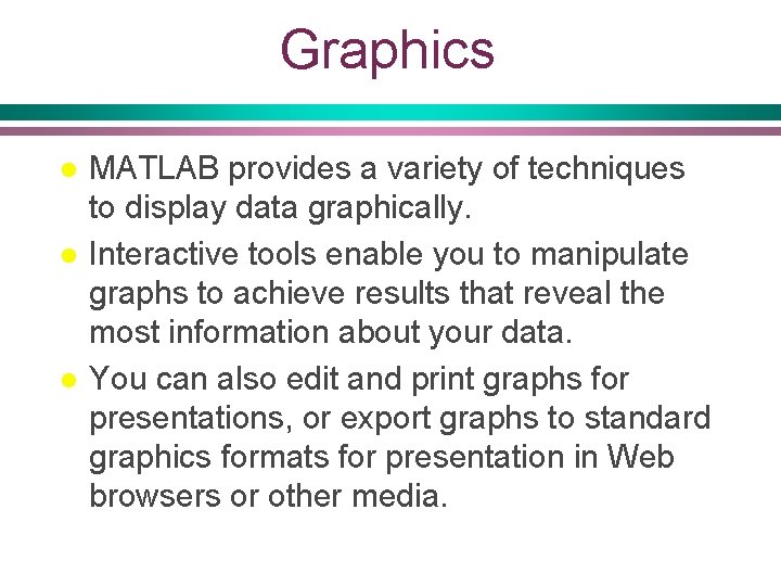 Graphics l l l MATLAB provides a variety of techniques to display data graphically.