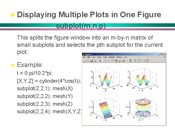l Displaying Multiple Plots in One Figure subplot(m, n, p) This splits the figure