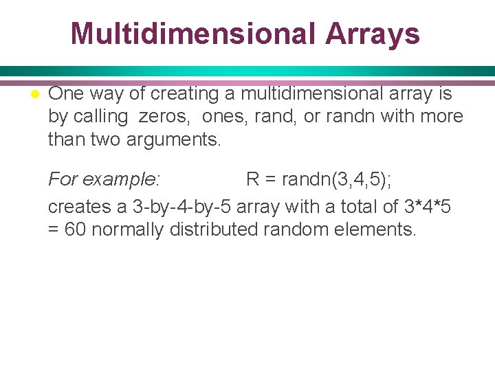 Multidimensional Arrays l One way of creating a multidimensional array is by calling zeros,