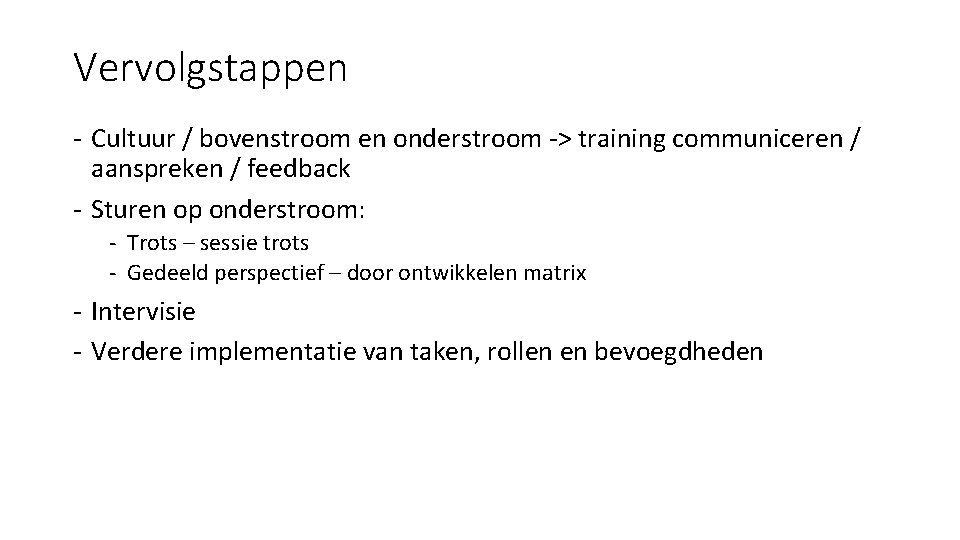 Vervolgstappen - Cultuur / bovenstroom en onderstroom -> training communiceren / aanspreken / feedback