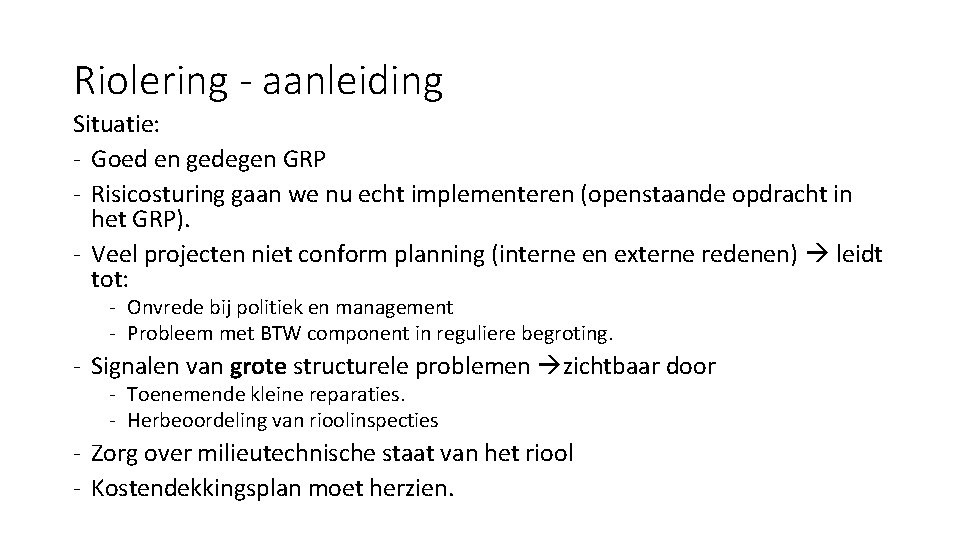 Riolering - aanleiding Situatie: - Goed en gedegen GRP - Risicosturing gaan we nu