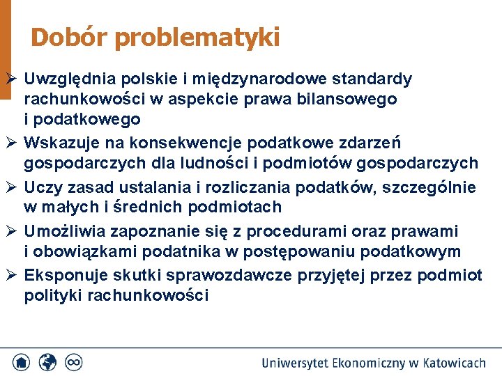 Dobór problematyki Ø Uwzględnia polskie i międzynarodowe standardy rachunkowości w aspekcie prawa bilansowego i