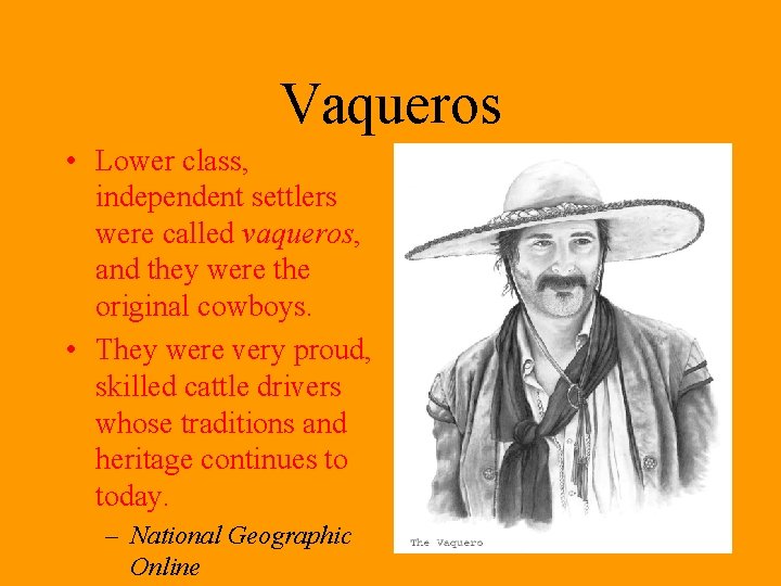 Vaqueros • Lower class, independent settlers were called vaqueros, and they were the original
